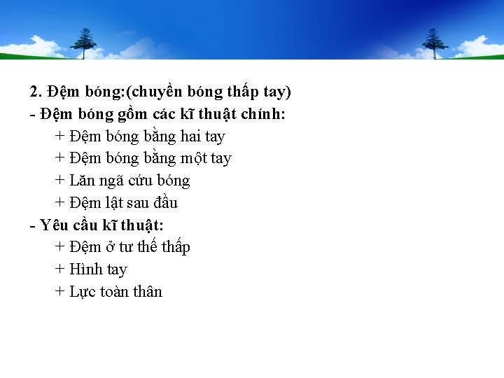 2. Đệm bóng: (chuyền bóng thấp tay) - Đệm bóng gồm các kĩ thuật 2. Đệm bóng: (chuyền bóng thấp tay) - Đệm bóng gồm các kĩ thuật