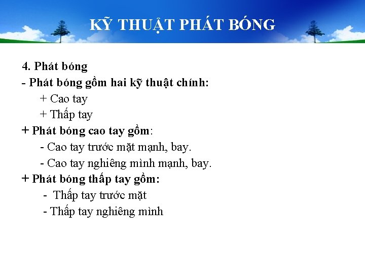 KỸ THUẬT PHÁT BÓNG 4. Phát bóng - Phát bóng gồm hai kỹ thuật KỸ THUẬT PHÁT BÓNG 4. Phát bóng - Phát bóng gồm hai kỹ thuật