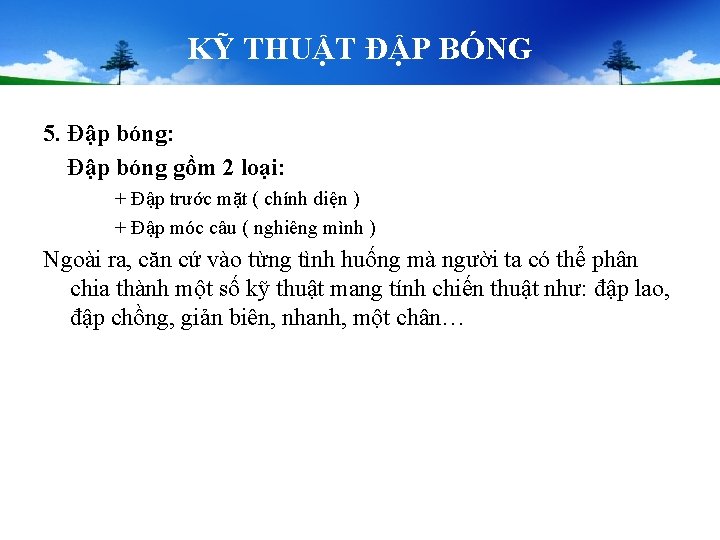 KỸ THUẬT ĐẬP BÓNG 5. Đập bóng: Đập bóng gồm 2 loại: + Đập KỸ THUẬT ĐẬP BÓNG 5. Đập bóng: Đập bóng gồm 2 loại: + Đập