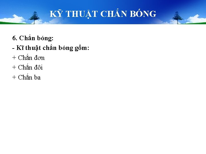 KỸ THUẬT CHẮN BÓNG 6. Chắn bóng: - Kĩ thuật chắn bóng gồm: + KỸ THUẬT CHẮN BÓNG 6. Chắn bóng: - Kĩ thuật chắn bóng gồm: +