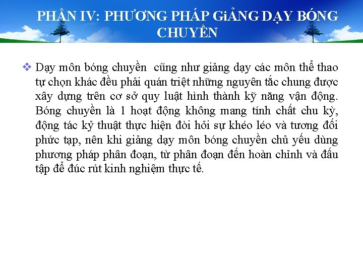 PHẦN IV: PHƯƠNG PHÁP GiẢNG DẠY BÓNG CHUYỀN v Dạy môn bóng chuyền cũng PHẦN IV: PHƯƠNG PHÁP GiẢNG DẠY BÓNG CHUYỀN v Dạy môn bóng chuyền cũng