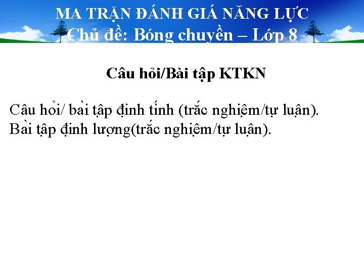 MA TRẬN ĐÁNH GIÁ NĂNG LỰC Chủ đề: Bóng chuyền – Lớp 8 Câu MA TRẬN ĐÁNH GIÁ NĂNG LỰC Chủ đề: Bóng chuyền – Lớp 8 Câu