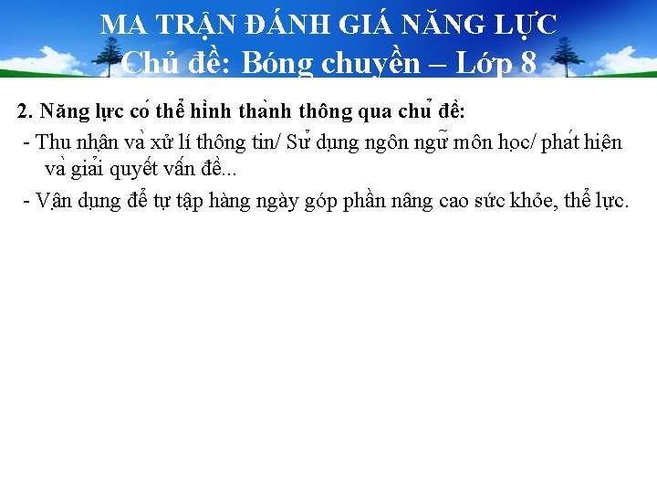 MA TRẬN ĐÁNH GIÁ NĂNG LỰC Chủ đề: Bóng chuyền – Lớp 8 2. MA TRẬN ĐÁNH GIÁ NĂNG LỰC Chủ đề: Bóng chuyền – Lớp 8 2.