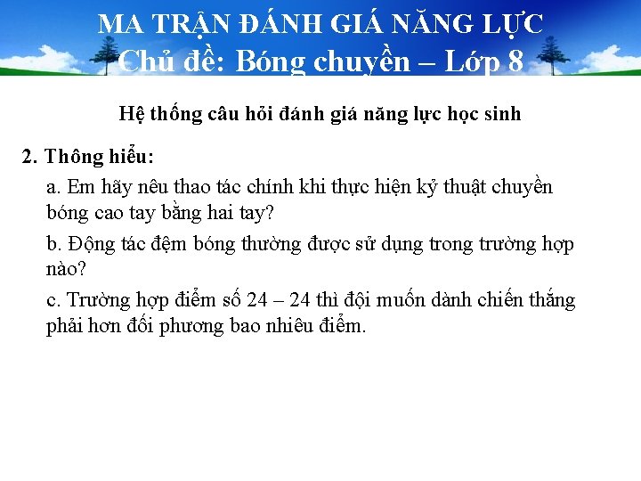 MA TRẬN ĐÁNH GIÁ NĂNG LỰC Chủ đề: Bóng chuyền – Lớp 8 Hệ MA TRẬN ĐÁNH GIÁ NĂNG LỰC Chủ đề: Bóng chuyền – Lớp 8 Hệ