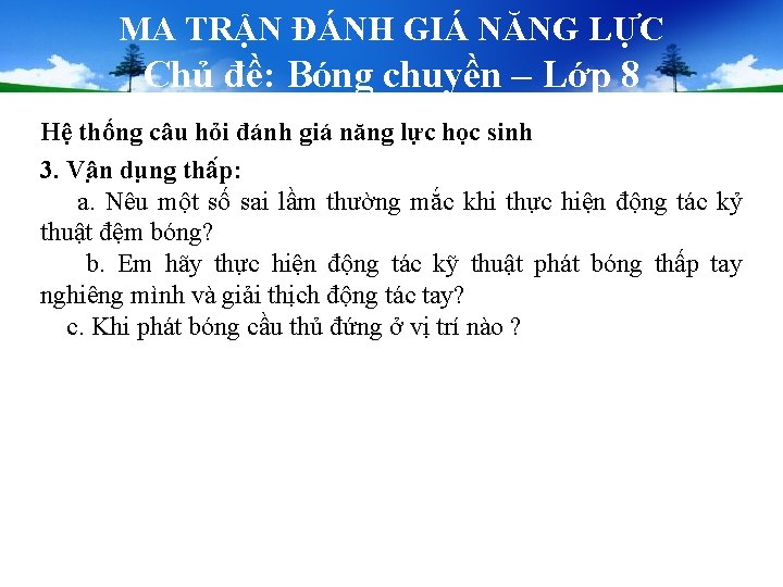 MA TRẬN ĐÁNH GIÁ NĂNG LỰC Chủ đề: Bóng chuyền – Lớp 8 Hệ MA TRẬN ĐÁNH GIÁ NĂNG LỰC Chủ đề: Bóng chuyền – Lớp 8 Hệ