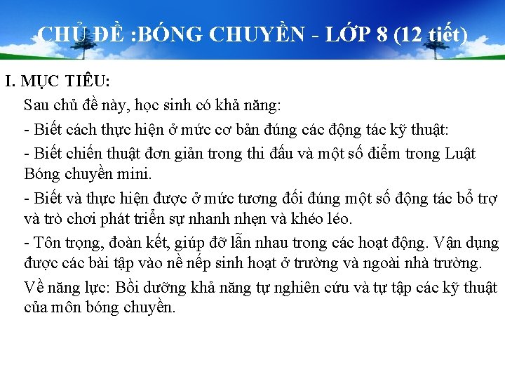CHỦ ĐỀ : BÓNG CHUYỀN - LỚP 8 (12 tiết) I. MỤC TIÊU: Sau CHỦ ĐỀ : BÓNG CHUYỀN - LỚP 8 (12 tiết) I. MỤC TIÊU: Sau