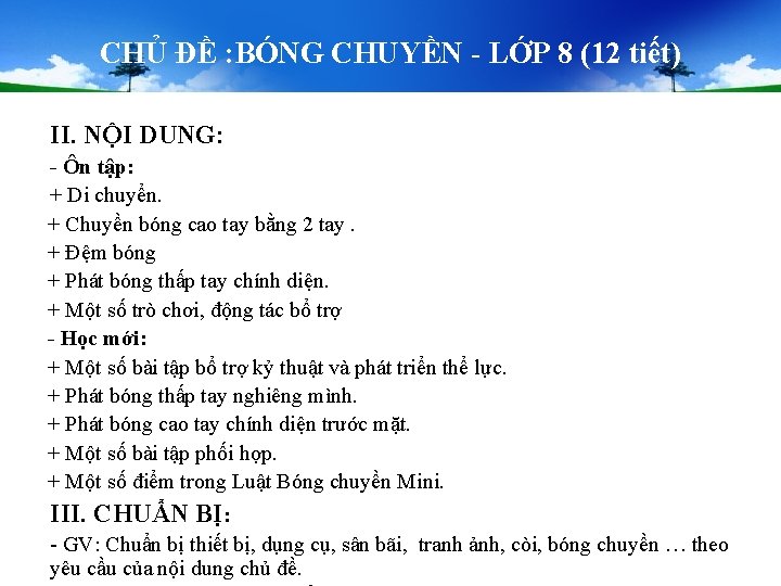 CHỦ ĐỀ : BÓNG CHUYỀN - LỚP 8 (12 tiết) II. NỘI DUNG: - CHỦ ĐỀ : BÓNG CHUYỀN - LỚP 8 (12 tiết) II. NỘI DUNG: -