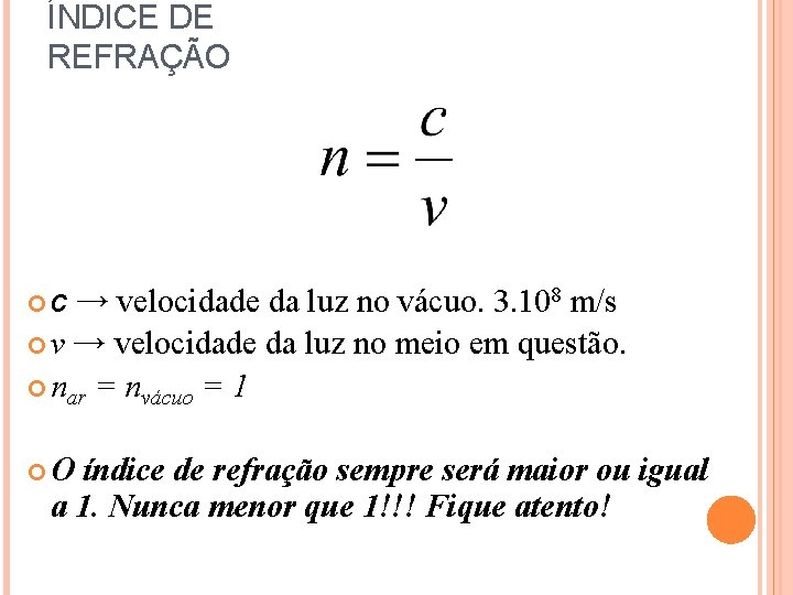 ÍNDICE DE REFRAÇÃO c → velocidade da luz no vácuo. 3. 108 m/s v