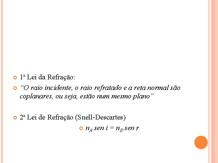 1ª Lei da Refração: “O raio incidente, o raio refratado e a reta normal