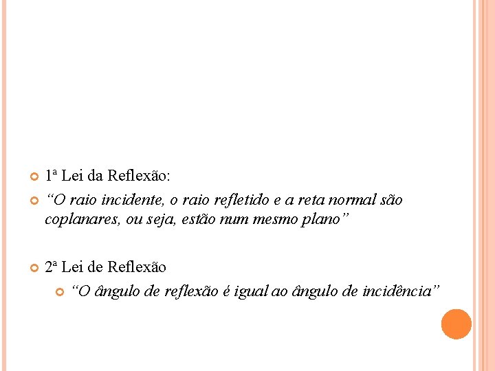 1ª Lei da Reflexão: “O raio incidente, o raio refletido e a reta normal