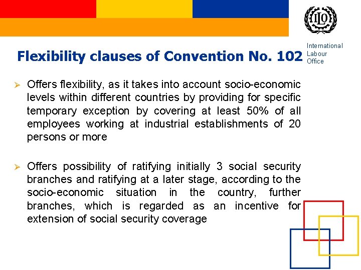 Flexibility clauses of Convention No. 102 Ø Offers flexibility, as it takes into account Flexibility clauses of Convention No. 102 Ø Offers flexibility, as it takes into account