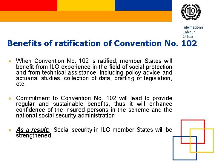 International Labour Office Benefits of ratification of Convention No. 102 Ø When Convention No. International Labour Office Benefits of ratification of Convention No. 102 Ø When Convention No.