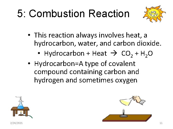 5: Combustion Reaction • This reaction always involves heat, a hydrocarbon, water, and carbon