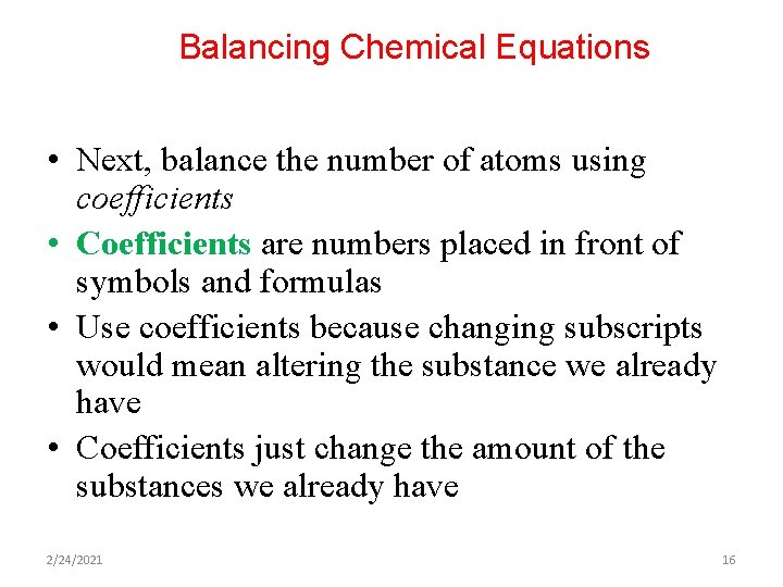 Balancing Chemical Equations • Next, balance the number of atoms using coefficients • Coefficients