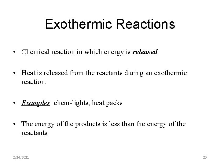 Exothermic Reactions • Chemical reaction in which energy is released • Heat is released