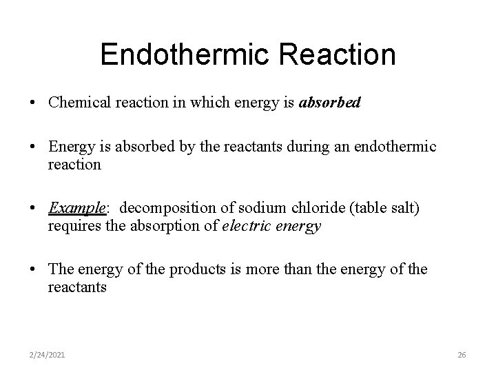 Endothermic Reaction • Chemical reaction in which energy is absorbed • Energy is absorbed