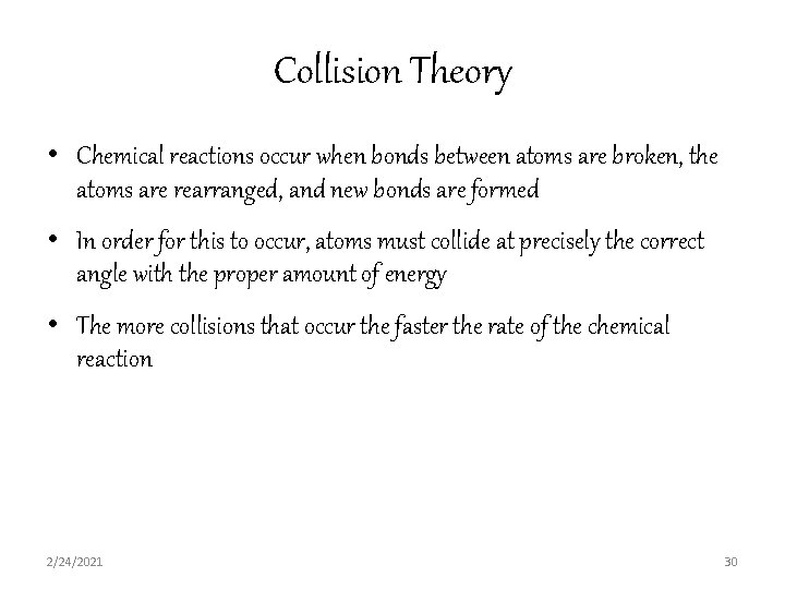Collision Theory • Chemical reactions occur when bonds between atoms are broken, the atoms