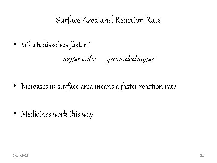 Surface Area and Reaction Rate • Which dissolves faster? sugar cube grounded sugar •