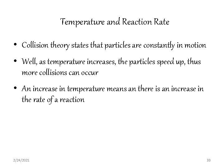 Temperature and Reaction Rate • Collision theory states that particles are constantly in motion