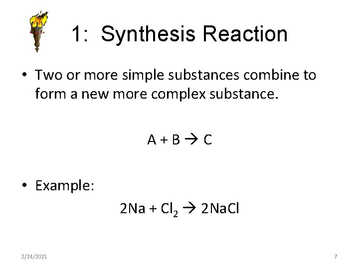 1: Synthesis Reaction • Two or more simple substances combine to form a new