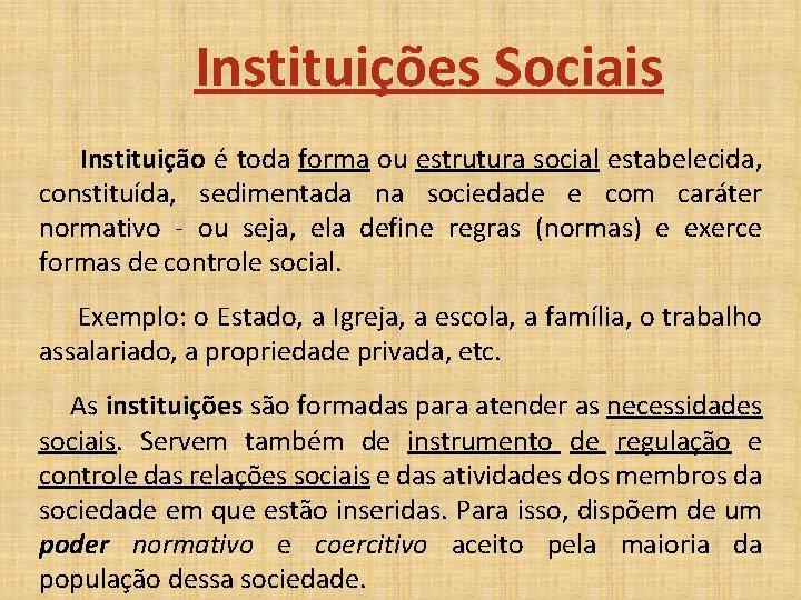 Instituições Sociais Instituição é toda forma ou estrutura social estabelecida, constituída, sedimentada na sociedade