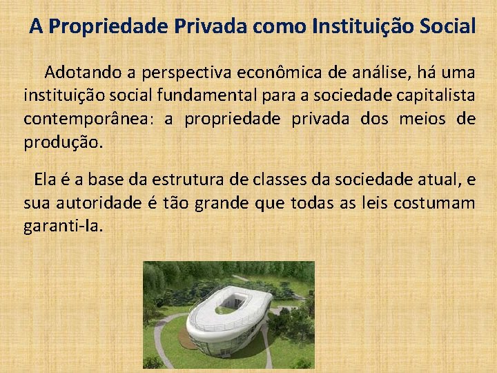 A Propriedade Privada como Instituição Social Adotando a perspectiva econômica de análise, há uma