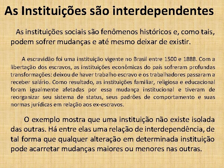 As Instituições são interdependentes As instituições sociais são fenômenos históricos e, como tais, podem