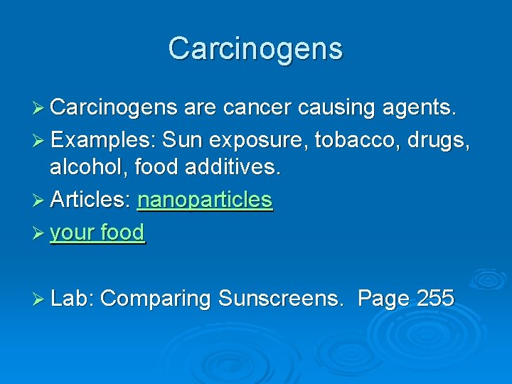 Carcinogens Ø Carcinogens are cancer causing agents. Ø Examples: Sun exposure, tobacco, drugs, alcohol,