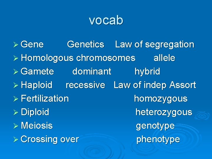 vocab Ø Genetics Law of segregation Ø Homologous chromosomes allele Ø Gamete dominant hybrid