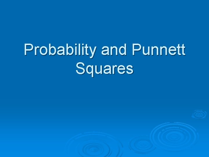 Probability and Punnett Squares 