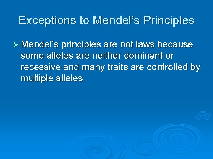 Exceptions to Mendel’s Principles Ø Mendel’s principles are not laws because some alleles are