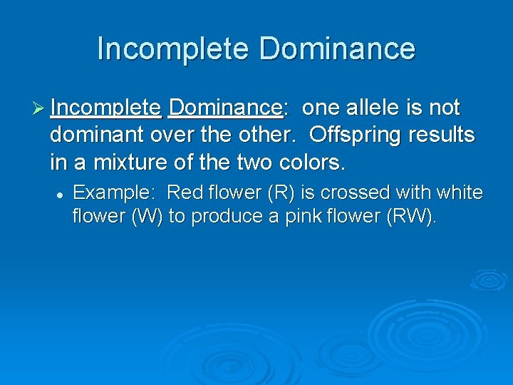 Incomplete Dominance Ø Incomplete Dominance: one allele is not dominant over the other. Offspring