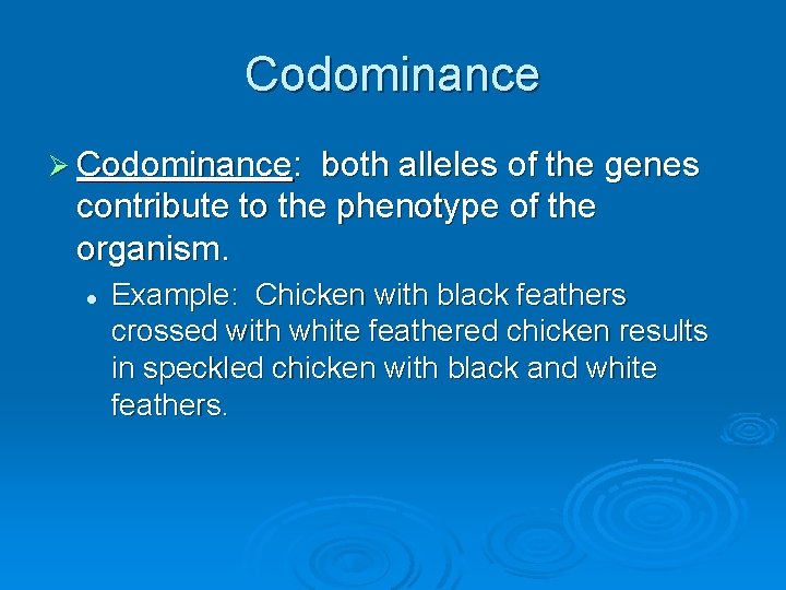 Codominance Ø Codominance: both alleles of the genes contribute to the phenotype of the