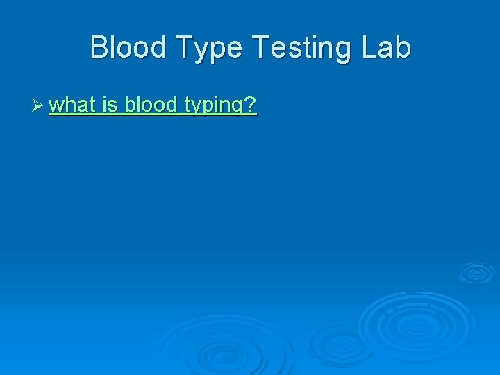 Blood Type Testing Lab Ø what is blood typing? 