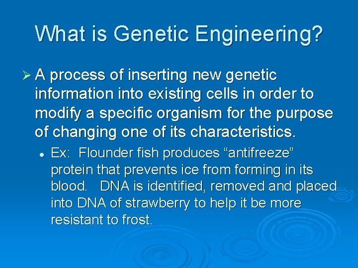 What is Genetic Engineering? Ø A process of inserting new genetic information into existing