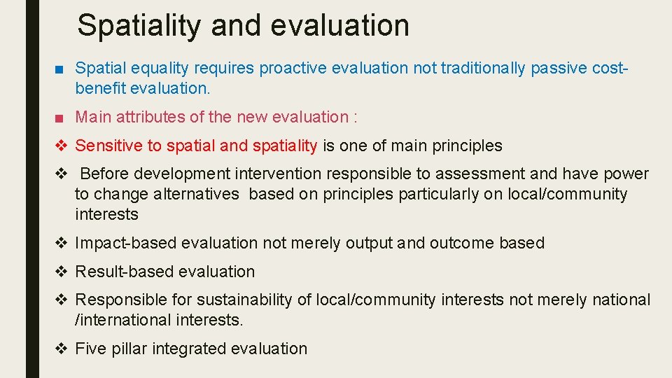 Spatiality and evaluation ■ Spatial equality requires proactive evaluation not traditionally passive costbenefit evaluation. Spatiality and evaluation ■ Spatial equality requires proactive evaluation not traditionally passive costbenefit evaluation.