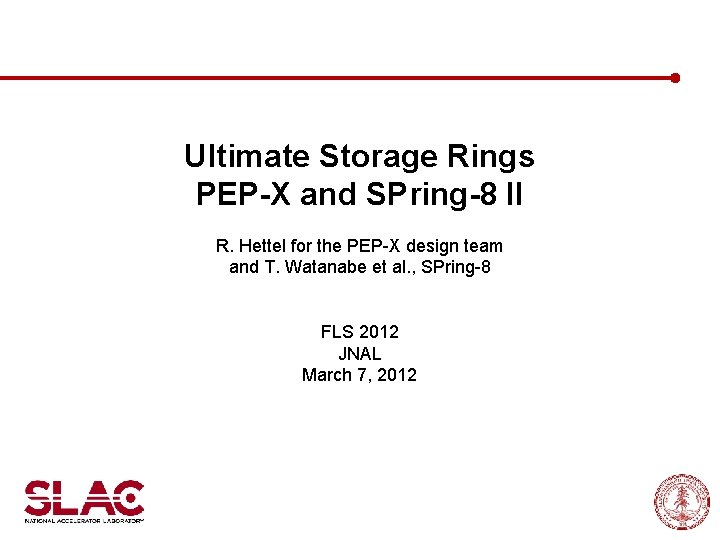 Ultimate Storage Rings PEP-X and SPring-8 II R. Hettel for the PEP-X design team