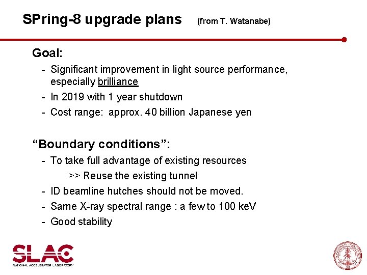 SPring-8 upgrade plans (from T. Watanabe) Goal: - Significant improvement in light source performance,