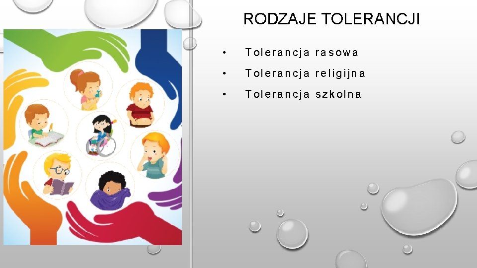 RODZAJE TOLERANCJI • Tolerancja rasowa • Tolerancja religijna • Tolerancja szkolna 