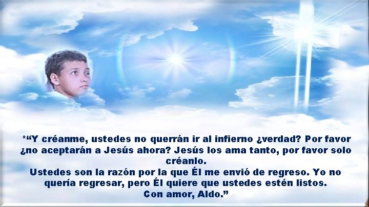 *“Y créanme, ustedes no querrán ir al infierno ¿verdad? Por favor ¿no aceptarán a