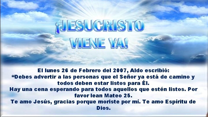 El lunes 26 de Febrero del 2007, Aldo escribió: “Debes advertir a las personas