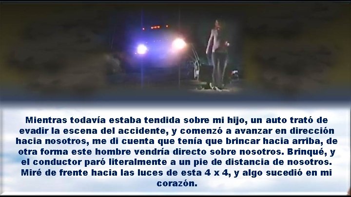 Mientras todavía estaba tendida sobre mi hijo, un auto trató de evadir la escena