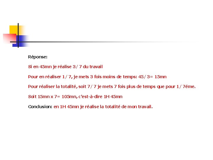 Réponse: Si en 45 mn je réalise 3/ 7 du travail Pour en réaliser