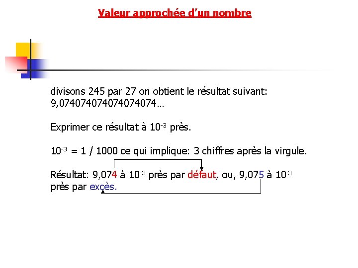 Valeur approchée d’un nombre divisons 245 par 27 on obtient le résultat suivant: 9,