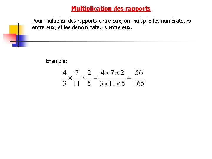 Multiplication des rapports Pour multiplier des rapports entre eux, on multiplie les numérateurs entre