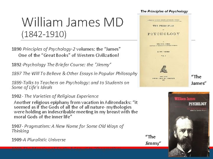 William James MD (1842 -1910) 1890 Principles of Psychology-2 volumes: the “James” One of