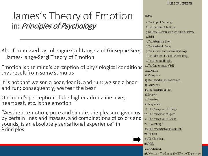 James’s Theory of Emotion in: Principles of Psychology Also formulated by colleague Carl Lange