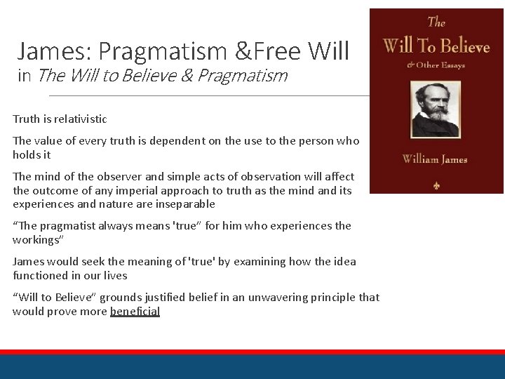 James: Pragmatism &Free Will in The Will to Believe & Pragmatism Truth is relativistic