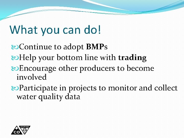 What you can do! Continue to adopt BMPs Help your bottom line with trading