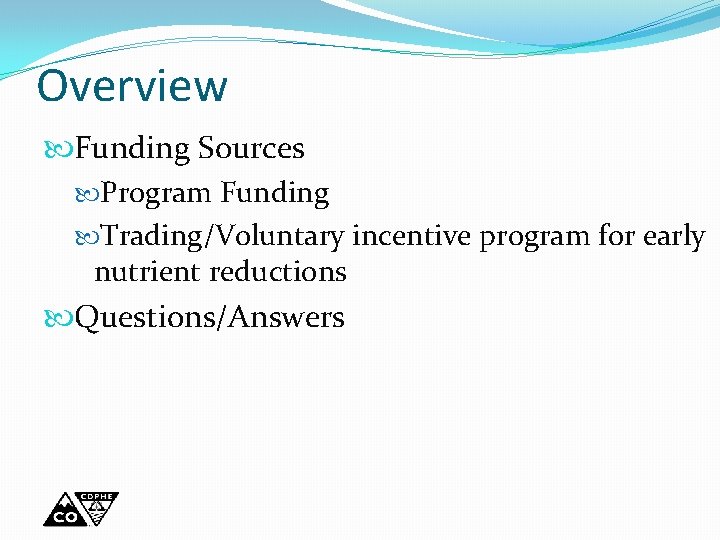 Overview Funding Sources Program Funding Trading/Voluntary incentive program for early nutrient reductions Questions/Answers 